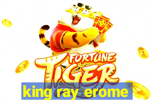 king ray erome